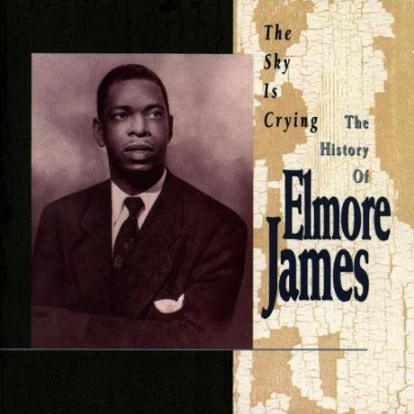 The Sky Is Crying - The History of Elmore James - Elmore James - FamousFix