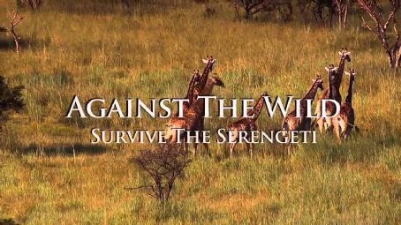 Against The Wild 2 Survive The Serengeti 2016 Cast And Crew Trivia Quotes Photos News And Videos Famousfix