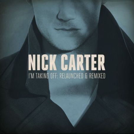 I'm Taking Off: Relaunched & Remixed - Nick Carter