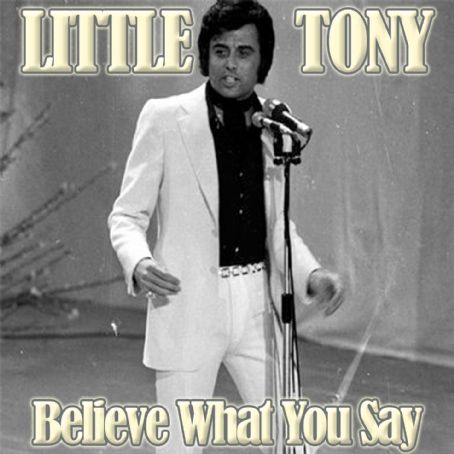 Believe What You Say - Little Tony (singer)