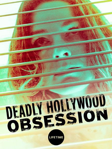 Deadly Hollywood Obsession 2019 Cast And Crew Trivia Quotes Photos