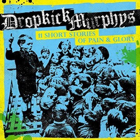 11 Short Stories of Pain & Glory - Dropkick Murphys