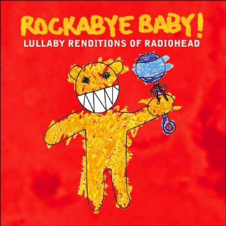 Rockabye Baby! Lullaby Renditions of Radiohead - Michael Armstrong