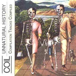 Unnatural History: Compilation Tracks Compiled - Coil