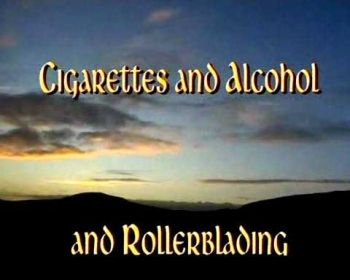 Cigarettes and Alcohol and Rollerblading