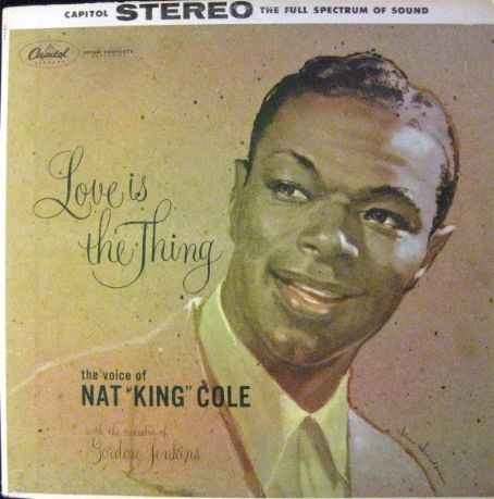 Nat 'King' Cole - Love Is The Thing