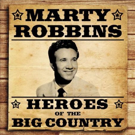 Marty Robbins - Heroes of the Big Country: Marty Robbins Discography ...