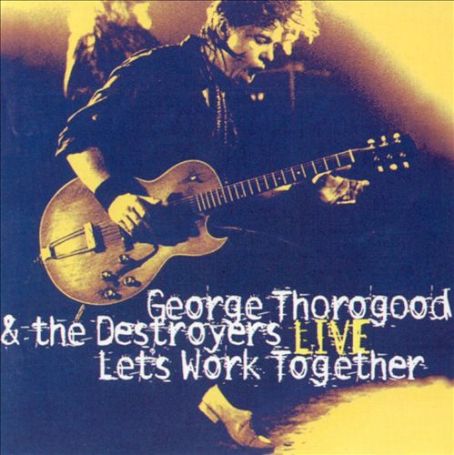 George Thorogood - Let's Work Together (Live)