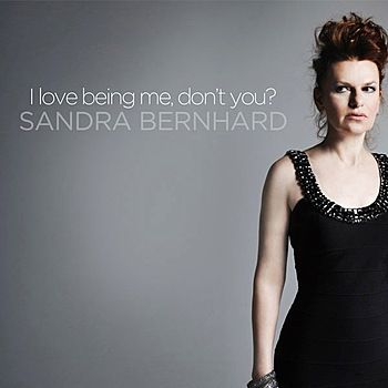 Sandra Bernhard - I Love Being Me, Don't You?