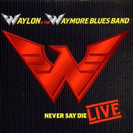 Waylon Jennings - Never Say Die: Live