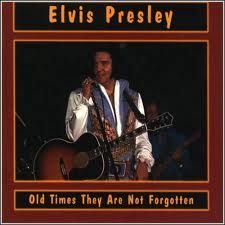 Elvis Presley - Old Times They Are Not Forgotten