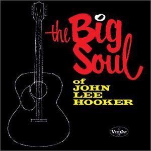 John Lee Hooker - The Big Soul of John Lee Hooker